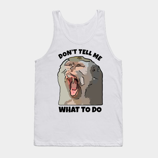 Monkey Dont Tell Me What To Do Tank Top by ardp13